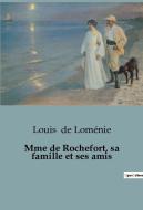 Mme de Rochefort, sa famille et ses amis di Louis de Loménie edito da SHS Éditions