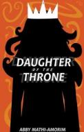 Daughter Of The Throne di Mathi-Amorim Abby Mathi-Amorim edito da Draft2Digital