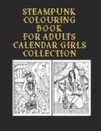 Steampunk Colouring Book For Adults Calendar Girls Collection di Wogan John Wogan edito da Independently Published