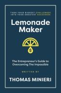Lemonade Maker: Turn your biggest challenges into your greatest successes! di Thomas Minieri edito da VERTEL PUB