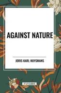 Against Nature di Joris Karl Huysmans edito da Start Publishing Pd LLC