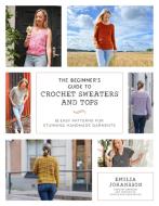 The Beginner's Guide to Crochet Garments di Emilia Johansson edito da PAGE STREET PUB