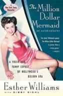 The Million Dollar Mermaid: An Autobiography di Esther Williams edito da Mariner Books