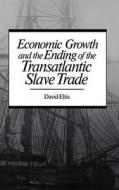 Economic Growth & End of Transatlantic Slave Trade di David Eltis edito da OXFORD UNIV PR
