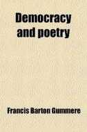 Democracy And Poetry di Francis Barton Gummere edito da General Books Llc