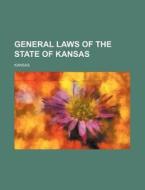 General Laws Of The State Of Kansas (1909) di Kansas edito da General Books Llc