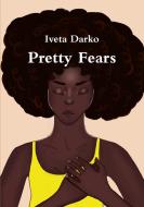 Pretty Fears di Iveta Darko edito da Lulu.com