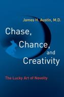 Chase, Chance & Creativity - The Lucky Art of Novelty di James H. Austin edito da MIT Press