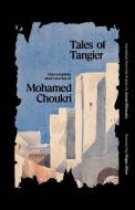 Tales Of Tangier di Mohamed Choukri edito da Yale University Press