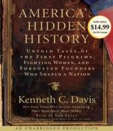 America's Hidden History: Untold Tales of the First Pilgrims, Fighting Women and Forgotten Founders Who Shaped a Nation di Kenneth C. Davis edito da Random House Audio Publishing Group
