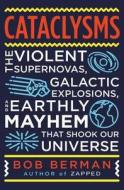 Earth-Shattering: Violent Supernovas, Galactic Explosions, Biological Mayhem, Nuclear Meltdowns, and Other Hazards to Li di Bob Berman edito da LITTLE BROWN & CO