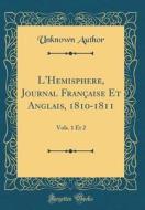 L'Hémisphère, Journal Française Et Anglais, 1810-1811: Vols. 1 Et 2 (Classic Reprint) di Unknown Author edito da Forgotten Books