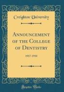 Announcement of the College of Dentistry: 1917-1918 (Classic Reprint) di Creighton University edito da Forgotten Books