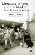 Literature, Money and the Market: From Trollope to Amis di P. Delany edito da SPRINGER NATURE