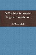 Difficulties In Arabic-english Translation di Omar Jabak edito da Lulu.com