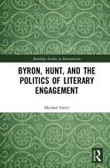 Byron, Hunt, and the Politics of Literary Engagement di Michael Steier edito da Taylor & Francis Ltd