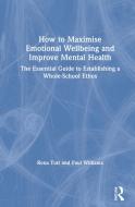 How To Maximise Emotional Wellbeing And Improve Mental Health di Rona Tutt, Paul Williams edito da Taylor & Francis Ltd