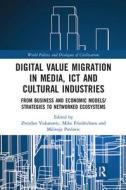 Digital Value Migration In Media, Ict And Cultural Industries di Mike Friedrichsen, Milivoje Pavlovic edito da Taylor & Francis Ltd