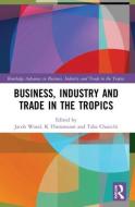 Business, Industry, And Trade In The Tropics edito da Taylor & Francis Ltd