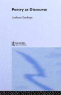 Poetry As Discourse di Antony Easthope edito da Taylor & Francis Ltd