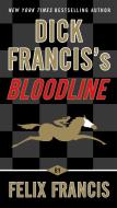 Dick Francis's Bloodline di Felix Francis edito da BERKLEY BOOKS