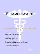 Betamethasone - A Medical Dictionary, Bibliography, And Annotated Research Guide To Internet References di Icon Health Publications edito da Icon Group International