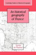 An Historical Geography of France di Xavier De Planhol edito da Cambridge University Press