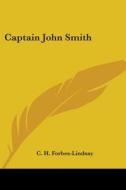 Captain John Smith di C. H FORBES-LINDSAY edito da Kessinger Publishing