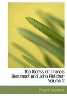 The Works Of Francis Beaumont And John Fletcher Volume 2 di Francis Beaumont, John Fletcher edito da Bibliolife