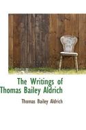 The Writings Of Thomas Bailey Aldrich di Thomas Bailey Aldrich edito da Bibliolife