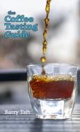 THE COFFEE TASTING GUIDE: AN INTRODUCTIO di BARRY TAFT edito da LIGHTNING SOURCE UK LTD