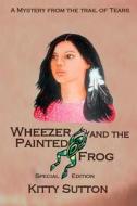 Wheezer and the Painted Frog (Special Edition) di Kitty Sutton edito da Inknbeans Press