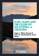 Karl Marx and the Close of His System: A Criticism di Eugen V. Bohm-Bawerk edito da LIGHTNING SOURCE INC