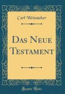 Das Neue Testament (Classic Reprint) di Carl Weizsacker edito da Forgotten Books