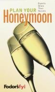 Fodor\'s Fyi: Plan Your Honeymoon di Fodor's edito da Random House Usa Inc