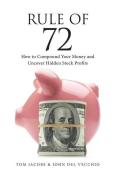 Rule of 72: How to Compound Your Money and Uncover Hidden Stock Profits di John Del Vecchio, Tom Jacobs edito da LIGHTNING SOURCE INC