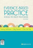 Evidence-based Practice Across The Health Professions di Tammy Hoffmann, Sally Bennett, Christopher Del Mar edito da Elsevier Australia