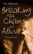 Breaking the Chains di Sue Atkinson edito da Lion Hudson Limited