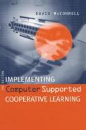 Implementing Computing Supported Cooperative Learning di David McConnell, Davi McConnell edito da Kogan Page Ltd