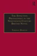 The Effective Protagonist in the Nineteenth-Century British Novel di Terence Dawson edito da Taylor & Francis Ltd