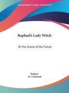 Raphael's Lady Witch: Or The Oracle Of The Future (1831) di Raphael edito da Kessinger Publishing Co