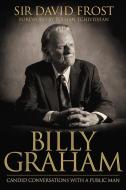Billy Graham: Candid Conversations with a Public Man di David Frost edito da DAVID C COOK