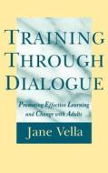 Training Through Dialogue di Jane Vella, Vella edito da John Wiley & Sons