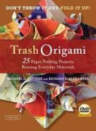 Trash Origami di Michael G. LaFosse, Richard L. Alexander edito da Tuttle Publishing