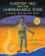 Chester Nez and the Unbreakable Code: A Navajo Code Talker's Story di Joseph Bruchac edito da WHITMAN ALBERT & CO