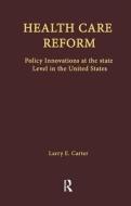 Health Care Reform di Larry E. Carter edito da Taylor & Francis Inc