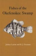 Fishes of the Okefenokee Swamp di Joshua Laerm, B. J. Freeman edito da UNIV OF GEORGIA PR
