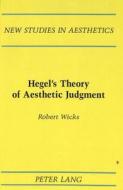 Hegel's Theory of Aesthetic Judgment di Robert Wicks edito da Lang, Peter