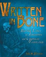 Written in Bone: Buried Lives of Jamestown and Colonial Maryland di Sally M. Walker edito da CAROLRHODA BOOKS