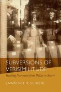 Subversions of Verisimilitude: Reading Narrative from Balzac to Sartre di Lawrence R. Schehr edito da FORDHAM UNIV PR